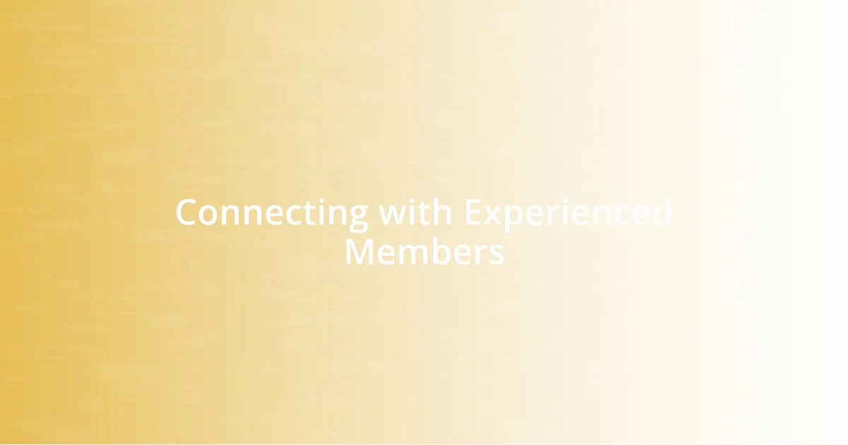 Connecting with Experienced Members