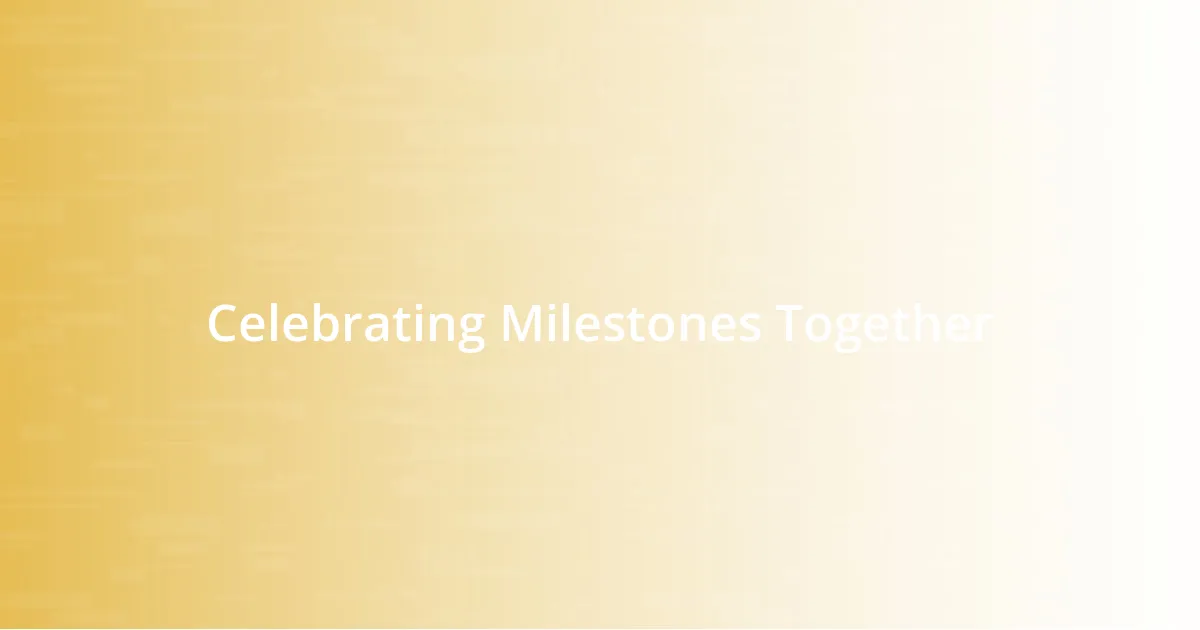 Celebrating Milestones Together