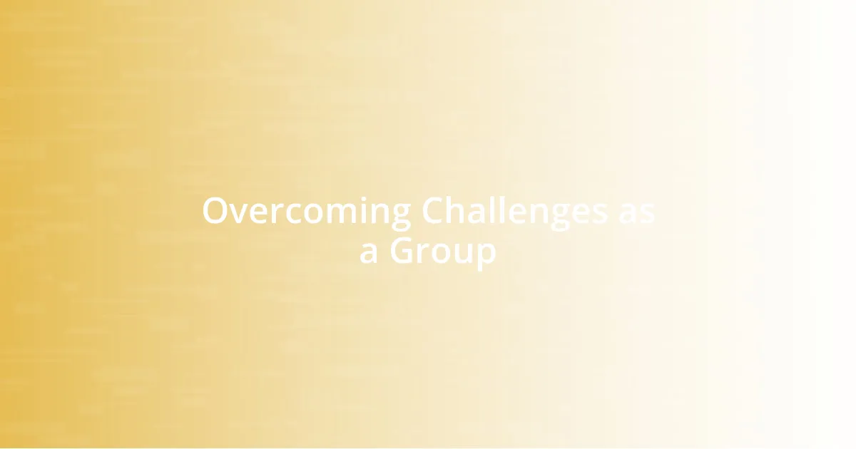 Overcoming Challenges as a Group