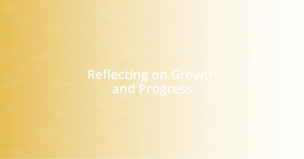 Reflecting on Growth and Progress