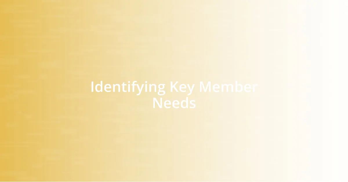 Identifying Key Member Needs