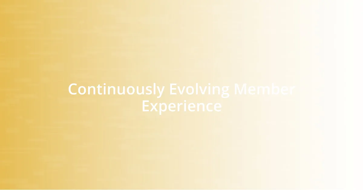 Continuously Evolving Member Experience