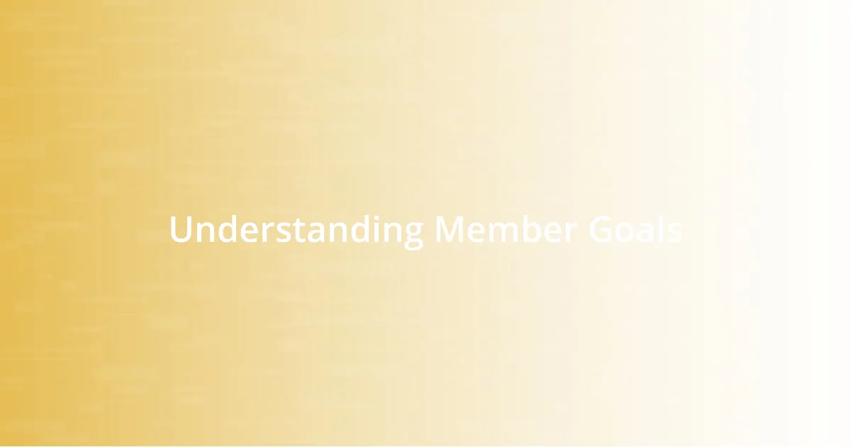 Understanding Member Goals