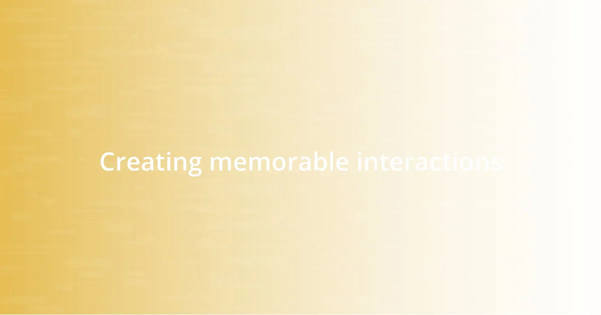 Creating memorable interactions