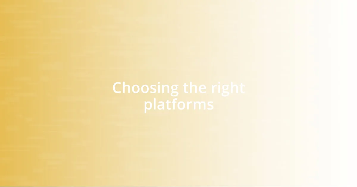 Choosing the right platforms