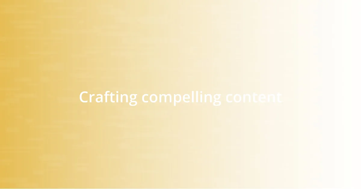 Crafting compelling content