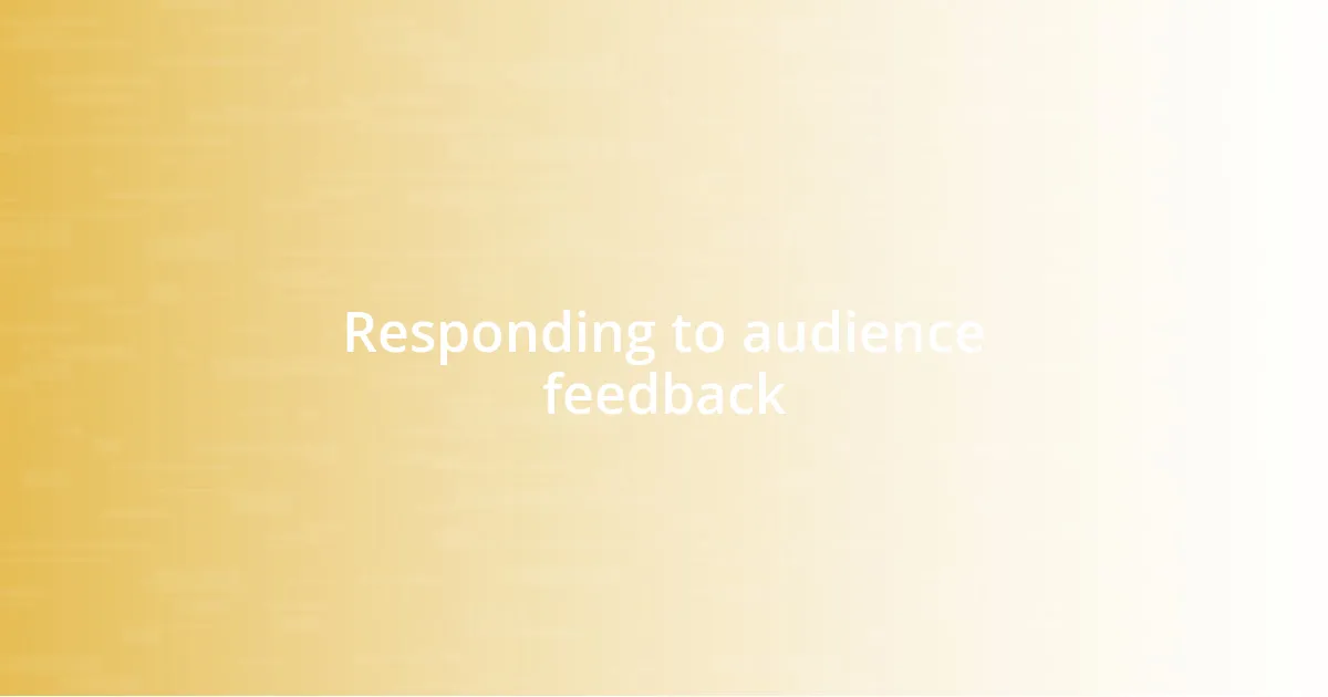 Responding to audience feedback