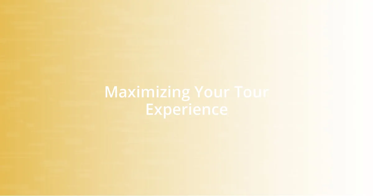 Maximizing Your Tour Experience