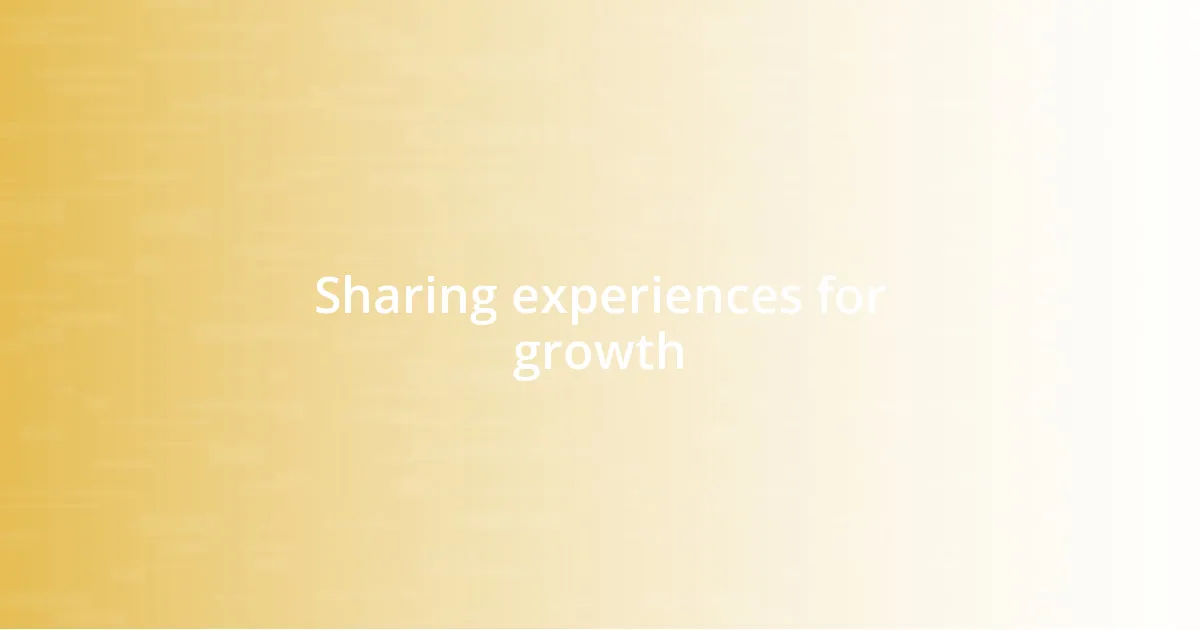 Sharing experiences for growth