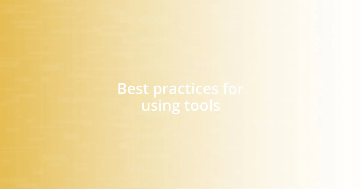 Best practices for using tools