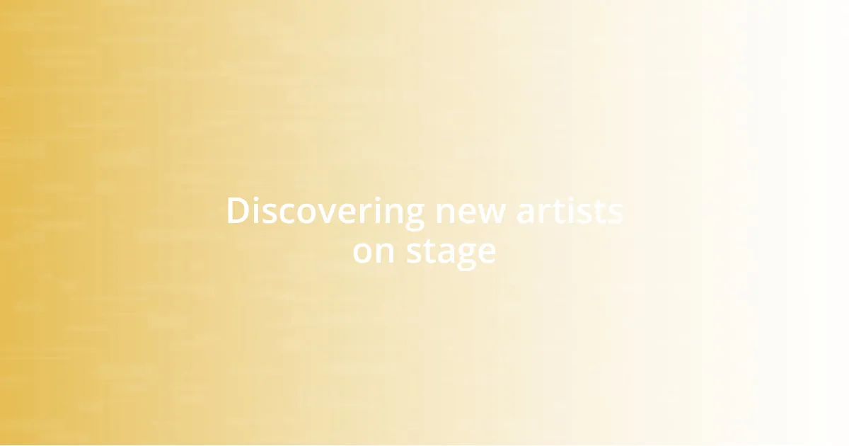 Discovering new artists on stage