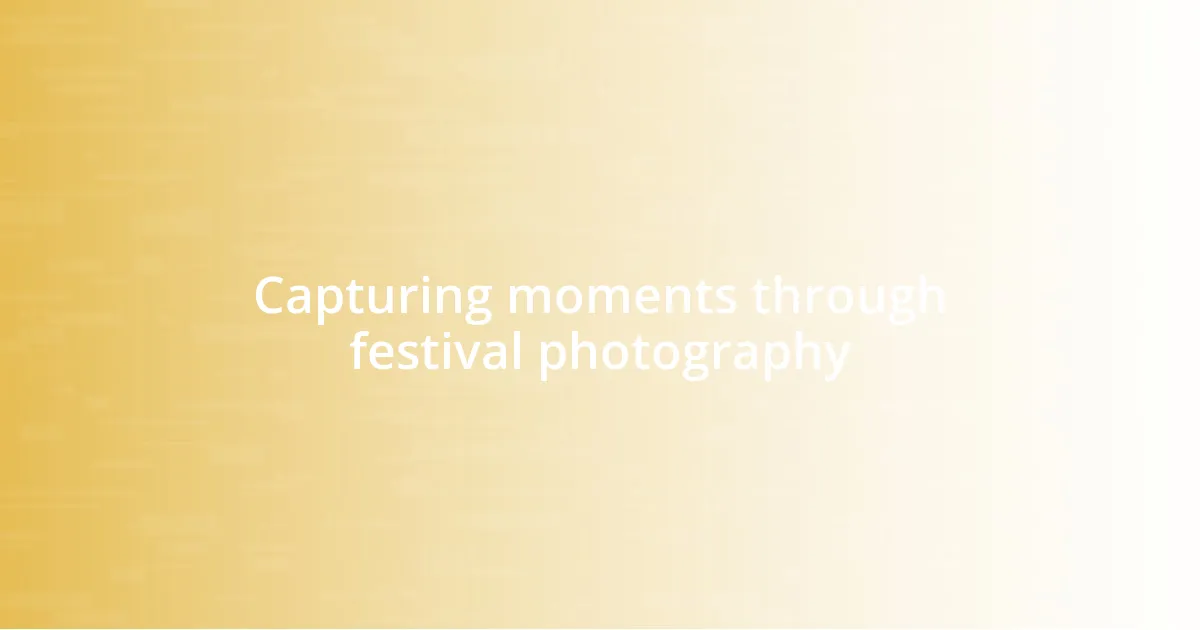 Capturing moments through festival photography