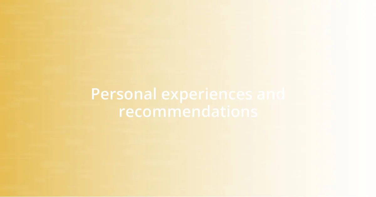 Personal experiences and recommendations