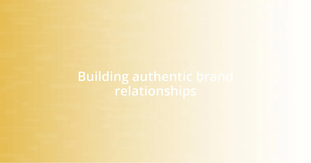 Building authentic brand relationships