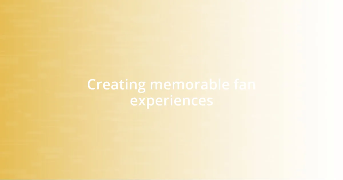 Creating memorable fan experiences