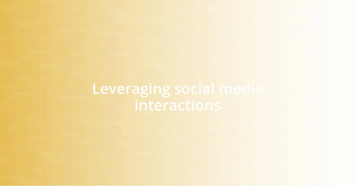 Leveraging social media interactions