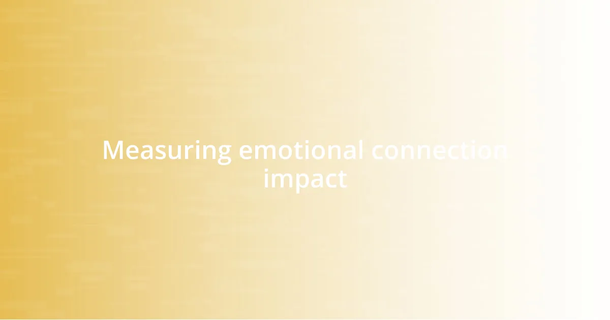 Measuring emotional connection impact