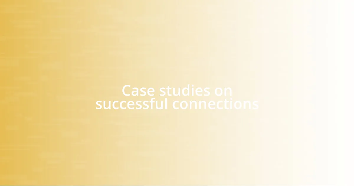 Case studies on successful connections