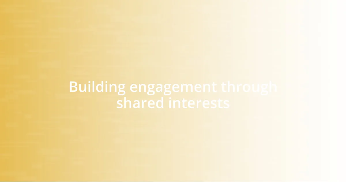 Building engagement through shared interests