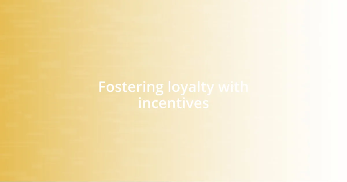 Fostering loyalty with incentives