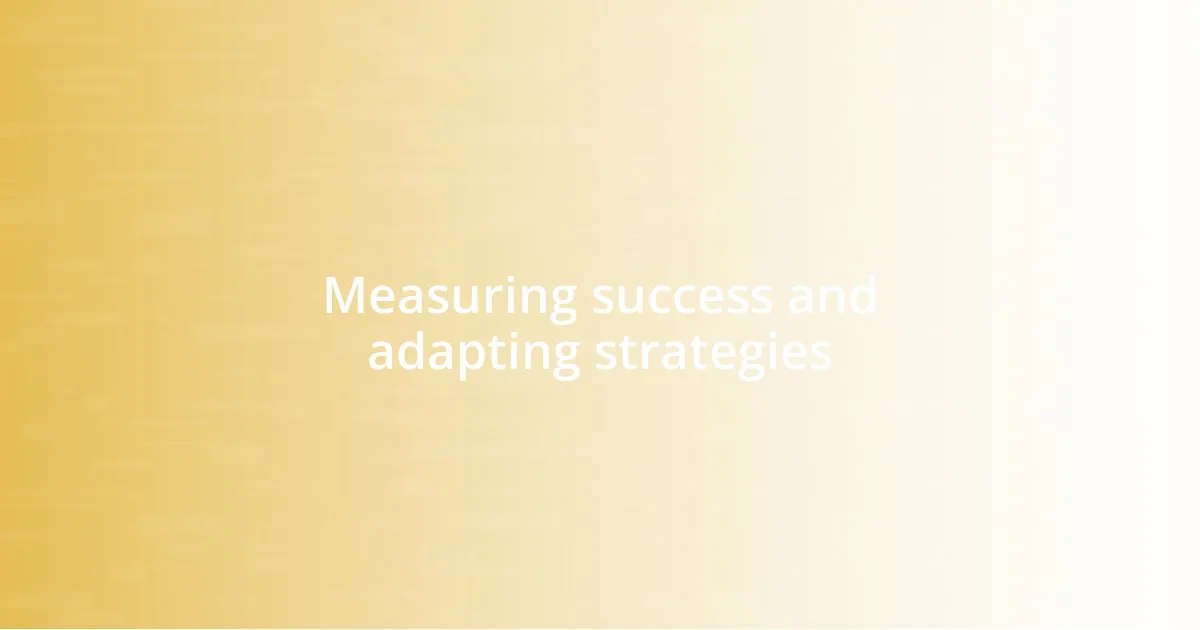 Measuring success and adapting strategies