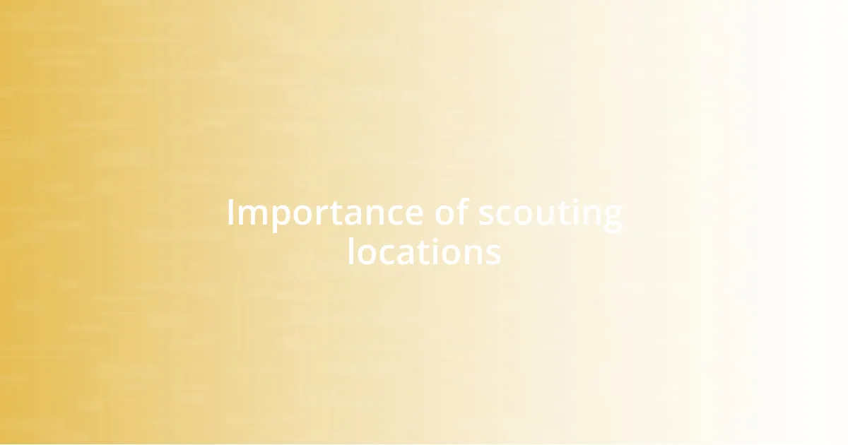 Importance of scouting locations