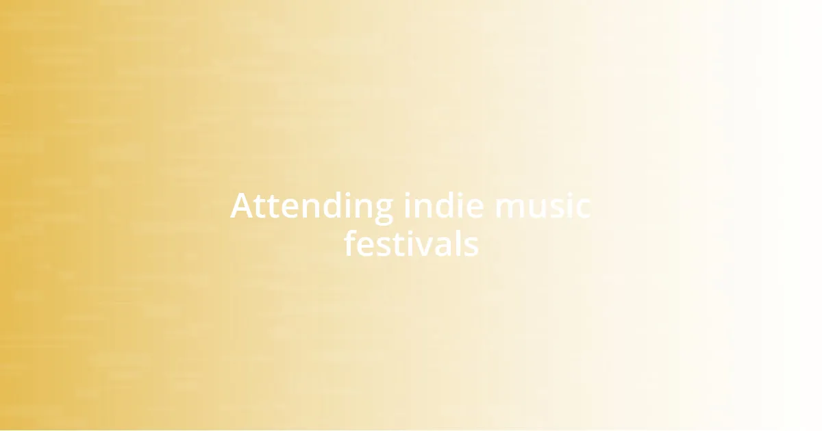 Attending indie music festivals