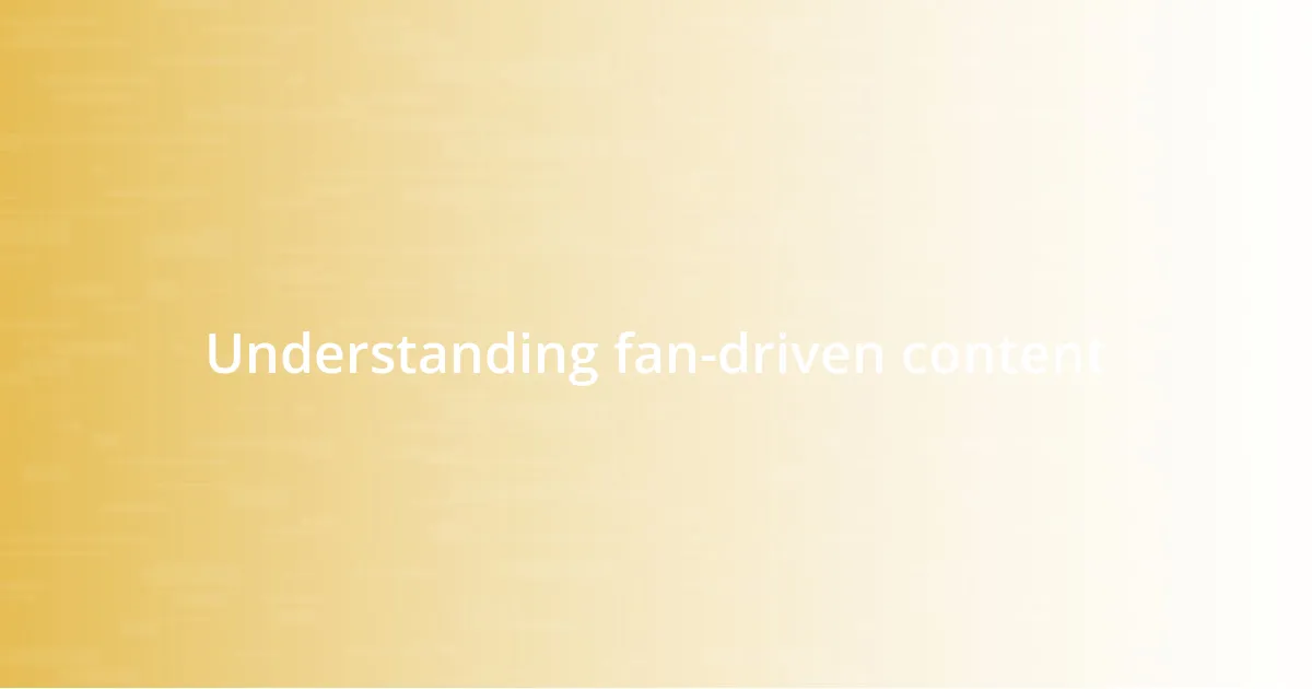 Understanding fan-driven content