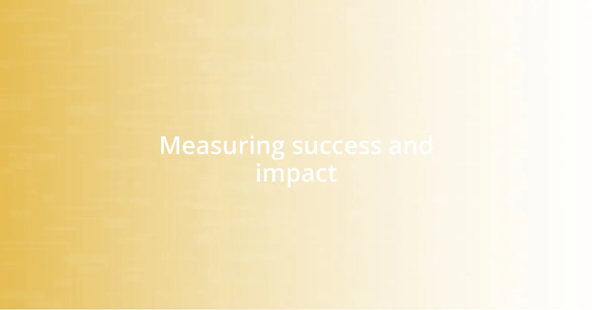 Measuring success and impact