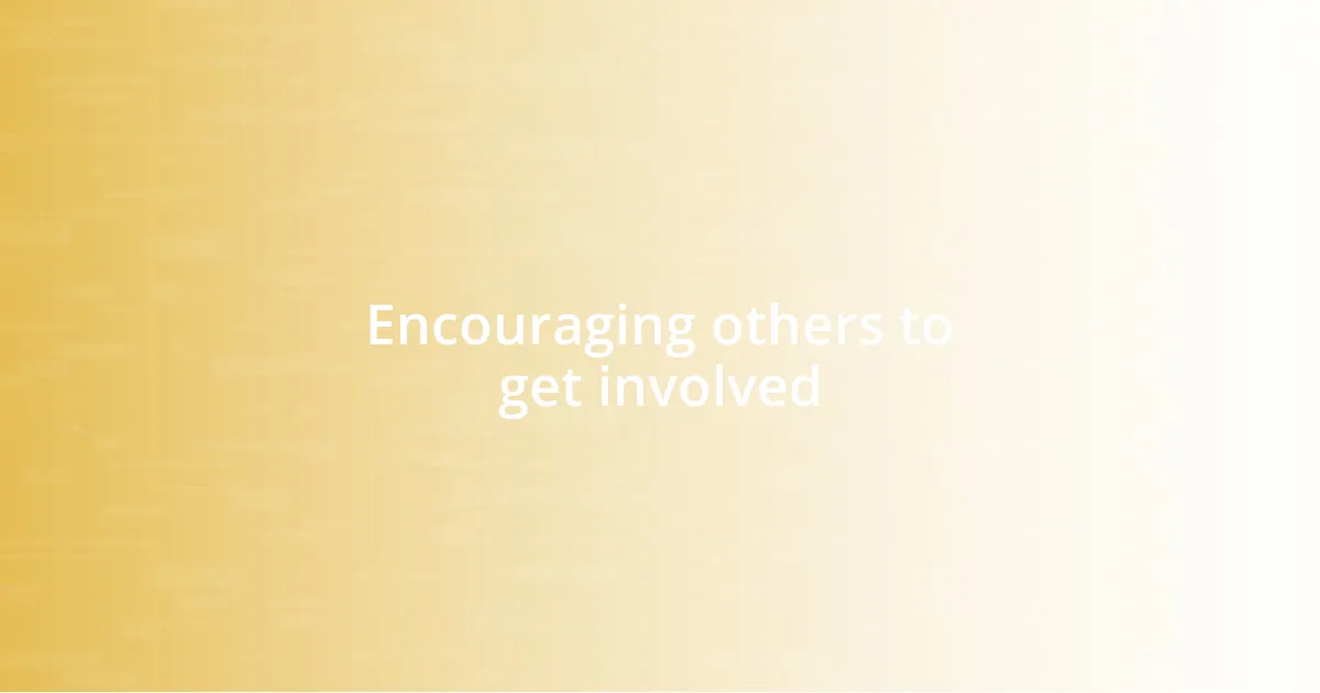 Encouraging others to get involved