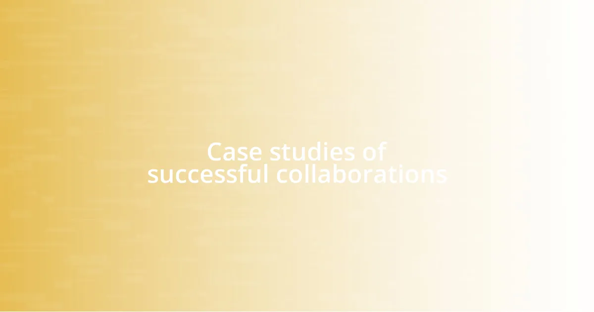 Case studies of successful collaborations