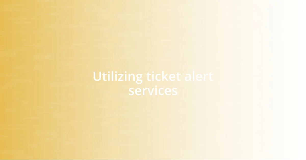 Utilizing ticket alert services