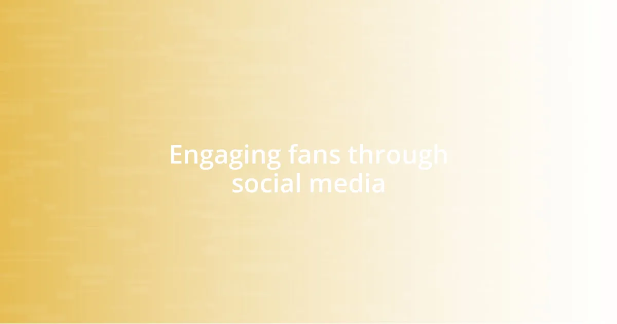 Engaging fans through social media