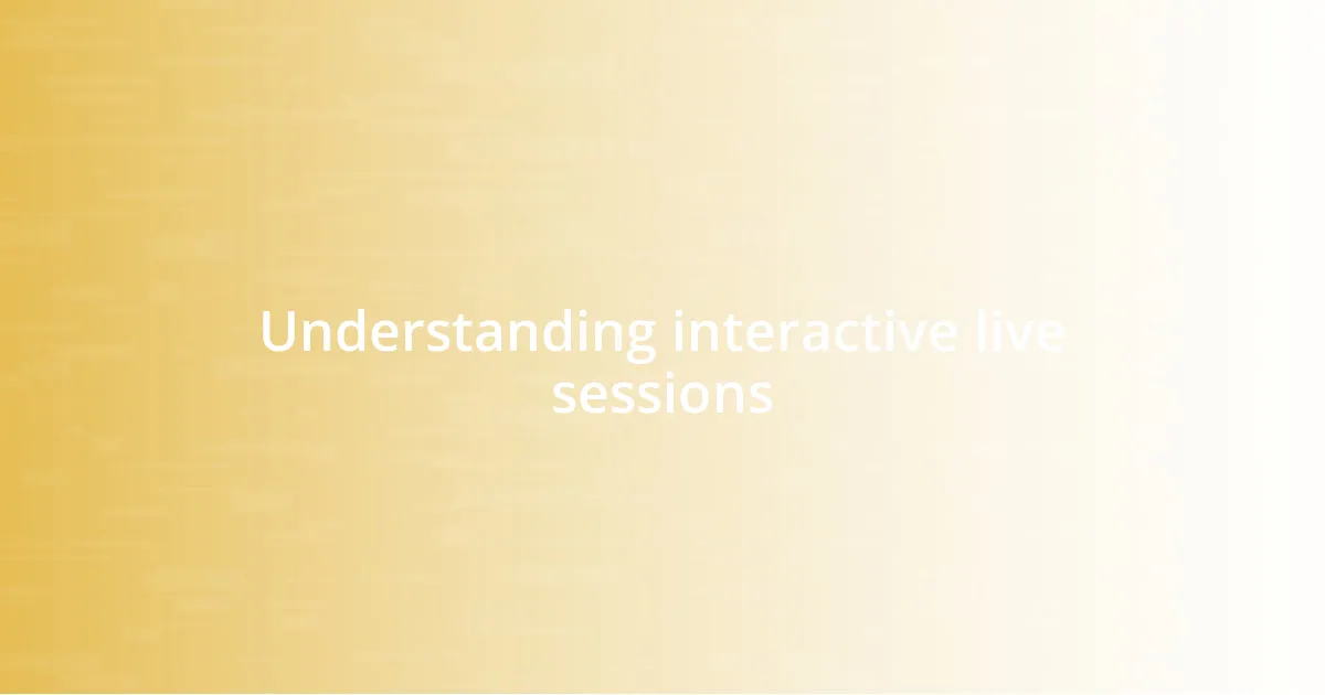 Understanding interactive live sessions