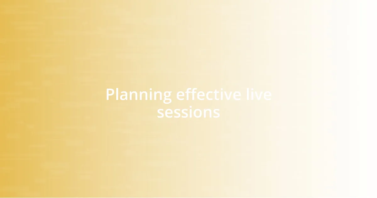 Planning effective live sessions