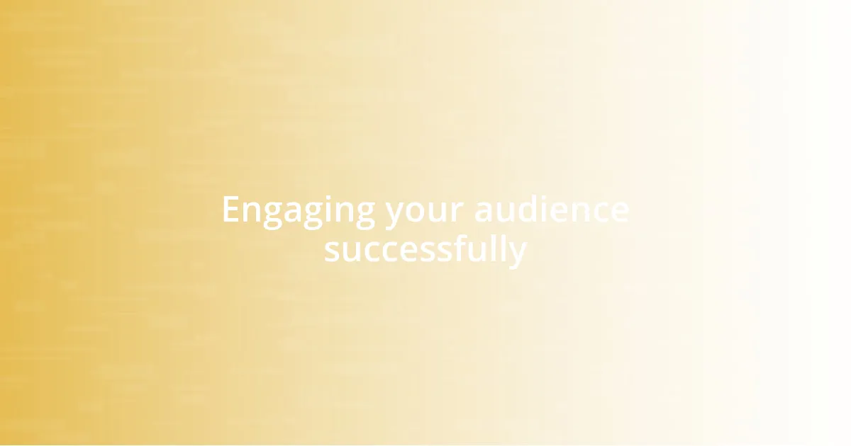 Engaging your audience successfully