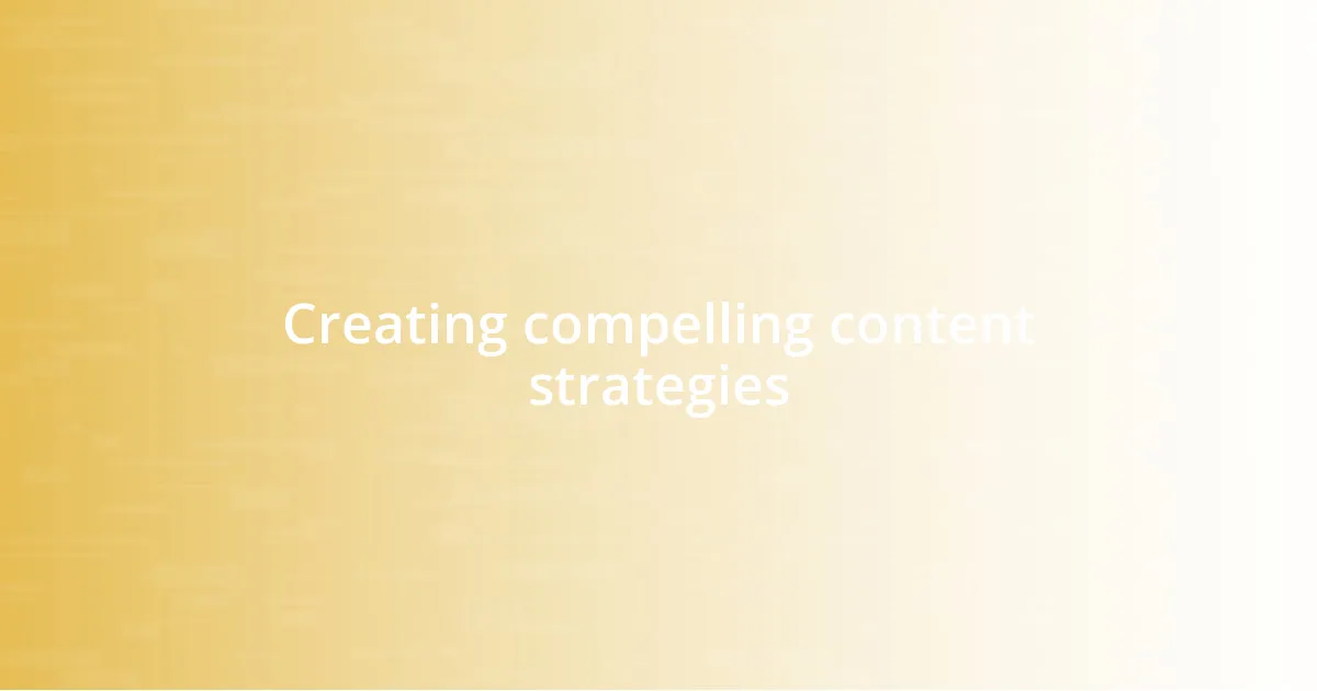 Creating compelling content strategies