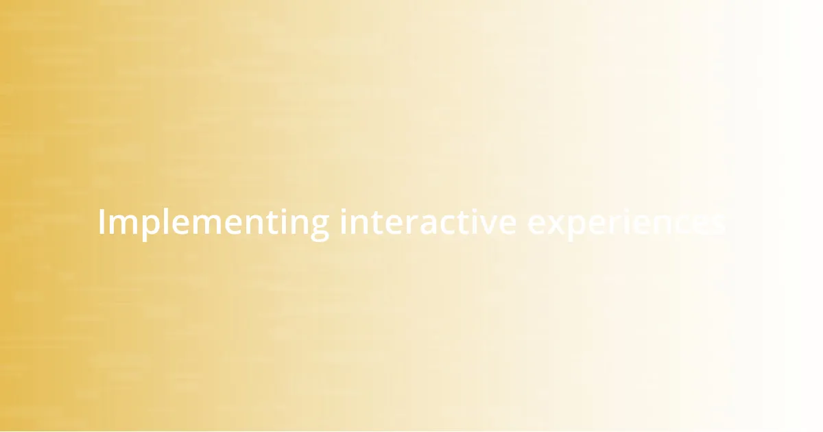 Implementing interactive experiences