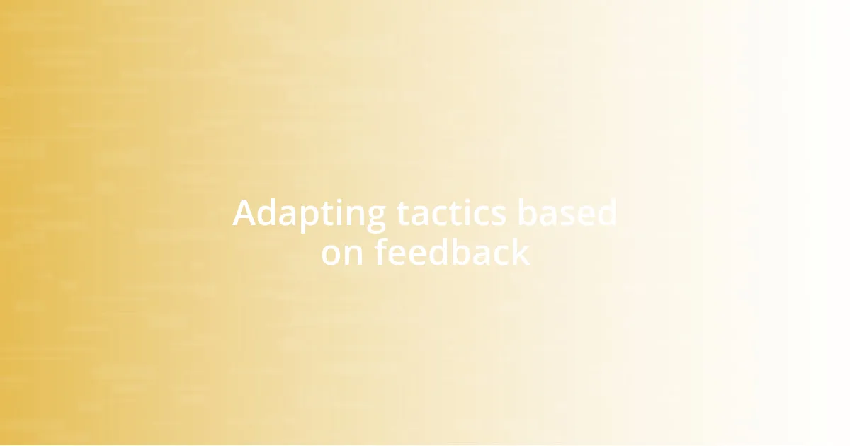 Adapting tactics based on feedback