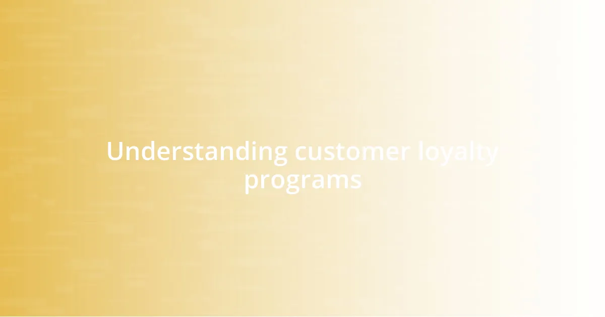 Understanding customer loyalty programs