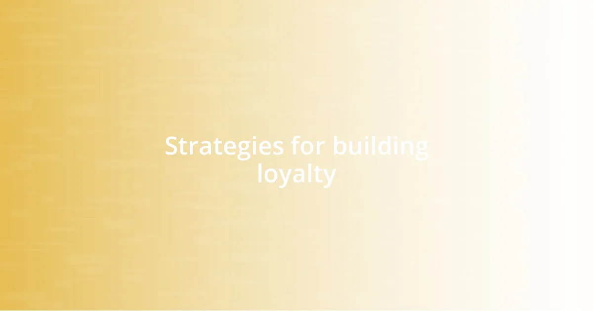 Strategies for building loyalty