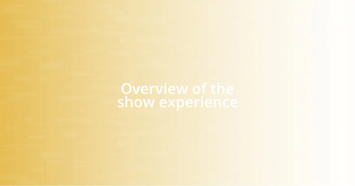 Overview of the show experience