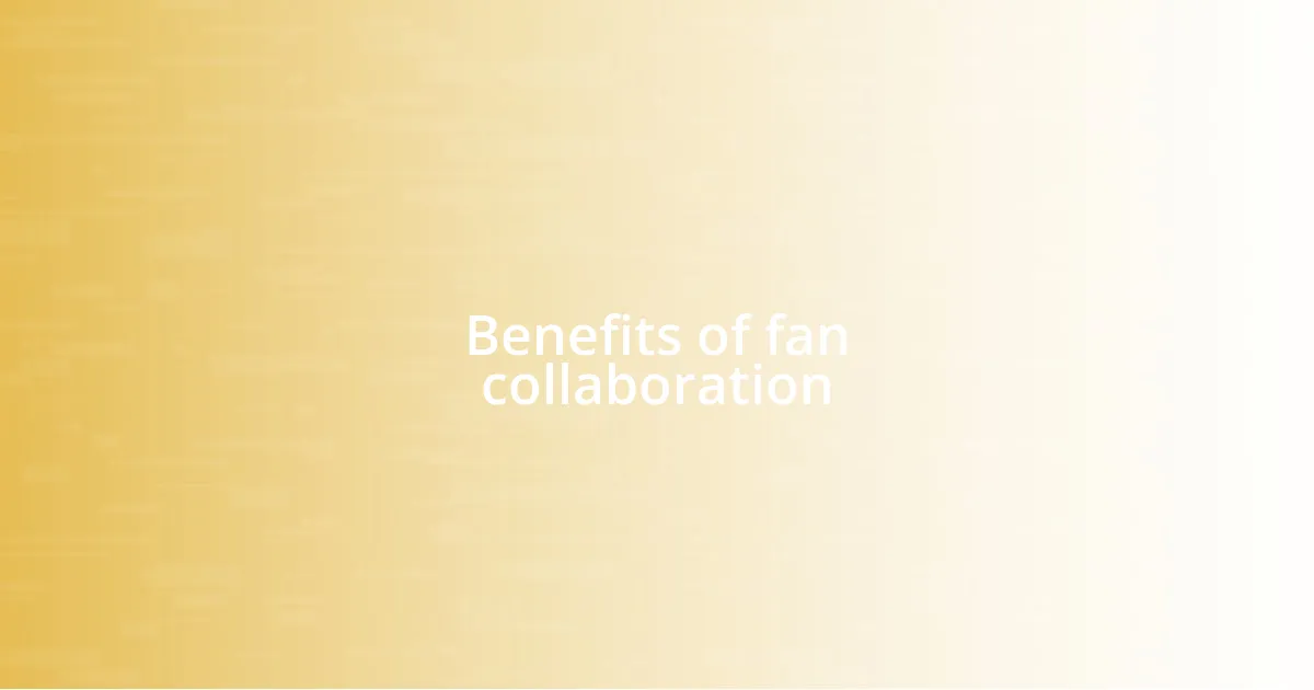 Benefits of fan collaboration