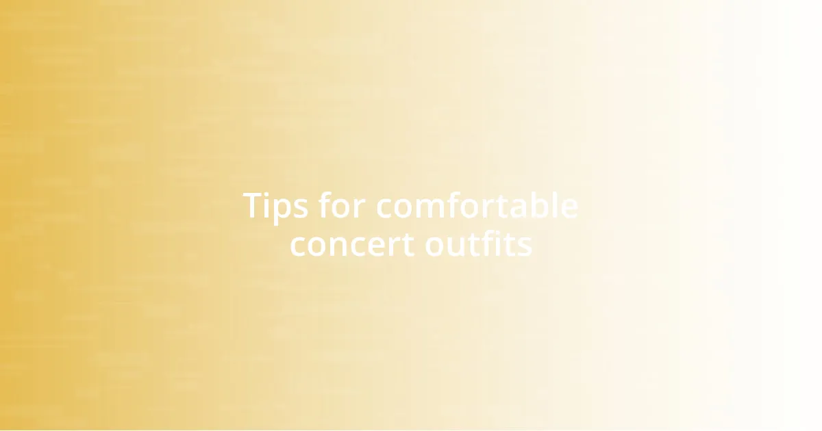 Tips for comfortable concert outfits