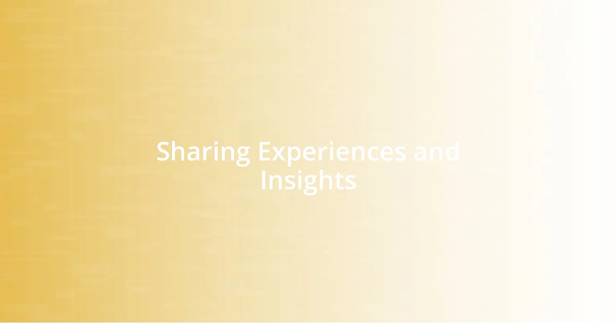 Sharing Experiences and Insights