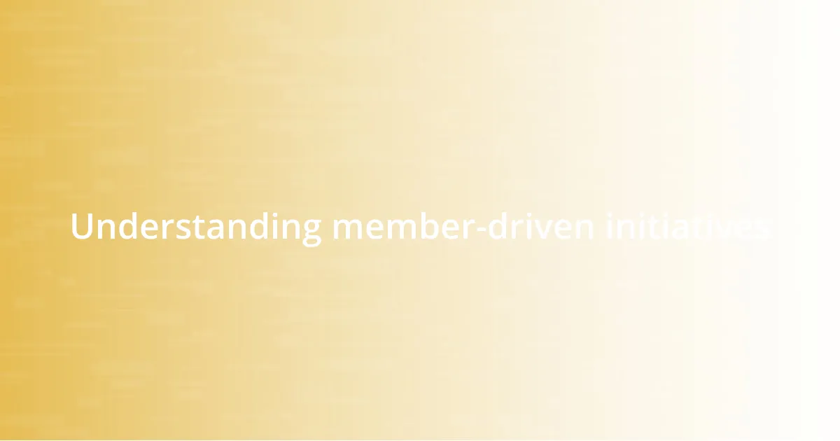 Understanding member-driven initiatives