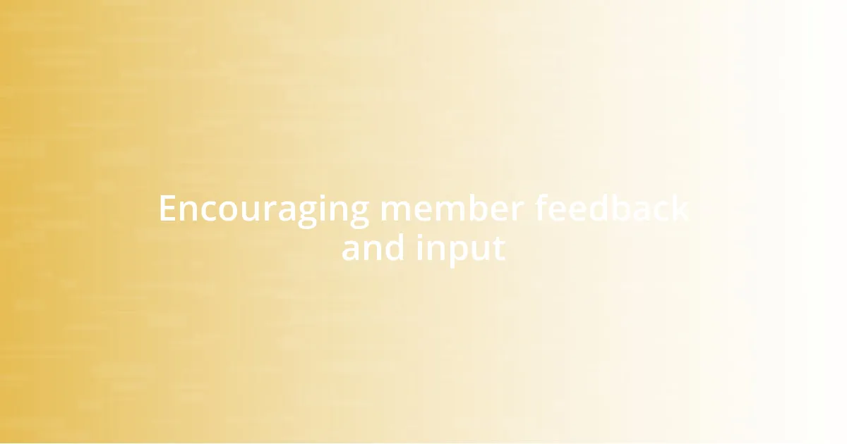 Encouraging member feedback and input