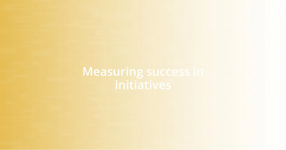 Measuring success in initiatives