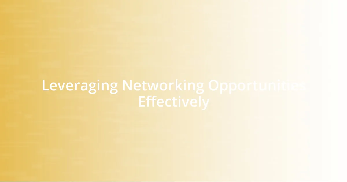 Leveraging Networking Opportunities Effectively