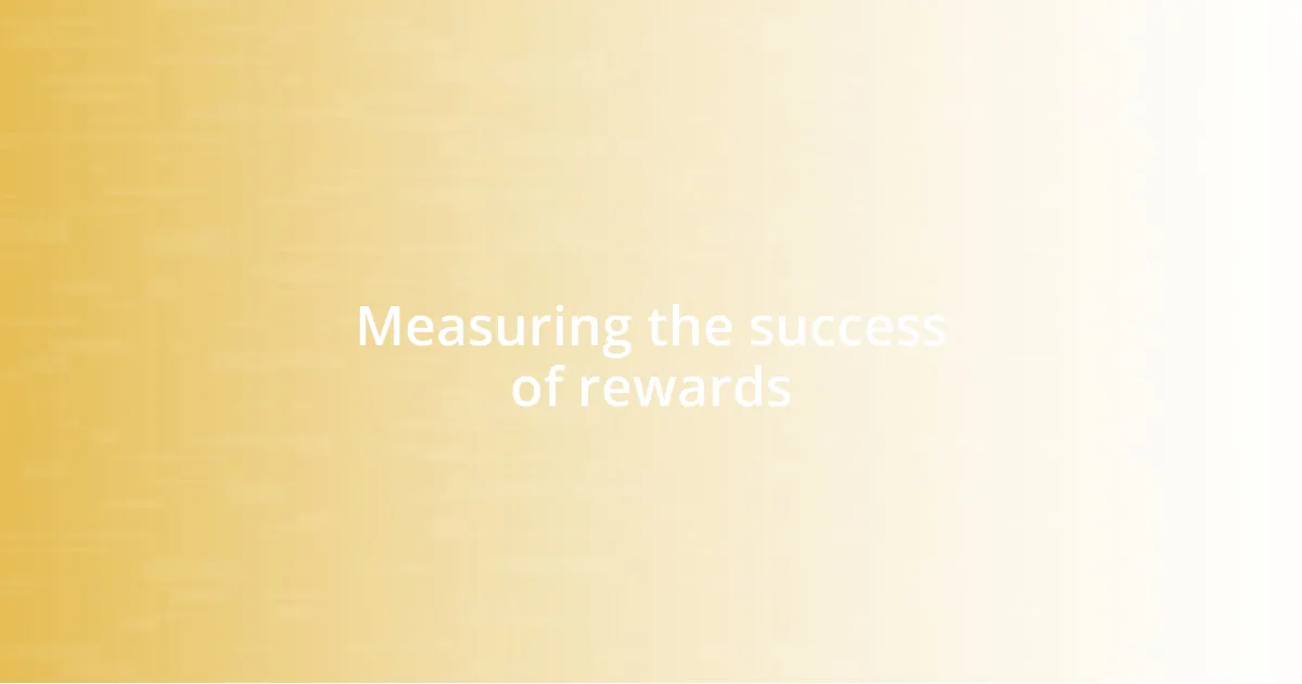 Measuring the success of rewards